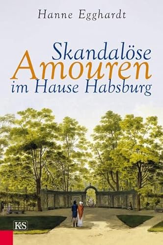 Skandalöse Amouren im Hause Habsburg von Kremayr und Scheriau